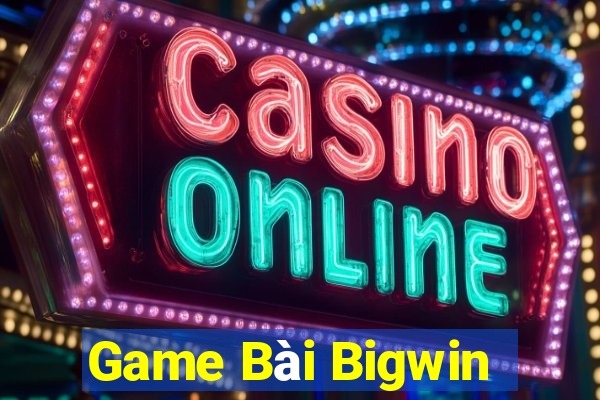 Game Bài Bigwin