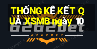 THỐNG KÊ KẾT QUẢ XSMB ngày 10