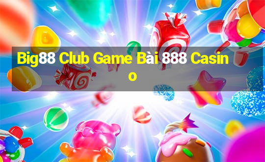 Big88 Club Game Bài 888 Casino