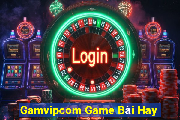 Gamvipcom Game Bài Hay