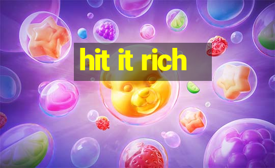 hit it rich