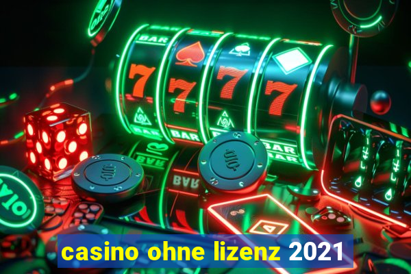 casino ohne lizenz 2021