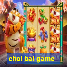 choi bai game