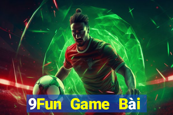 9Fun Game Bài Đổi Thưởng Trực Tuyến