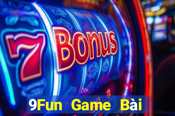 9Fun Game Bài Đổi Thưởng Trực Tuyến