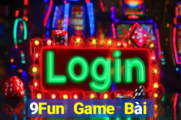 9Fun Game Bài Đổi Thưởng Trực Tuyến