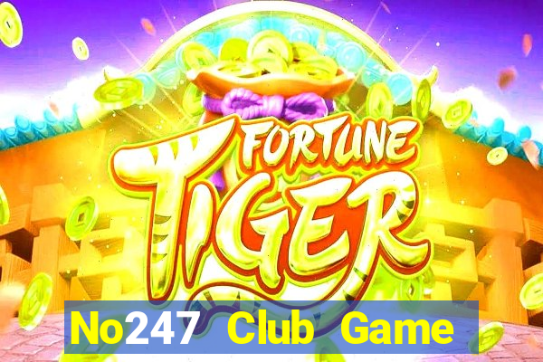 No247 Club Game Bài Uy Tín