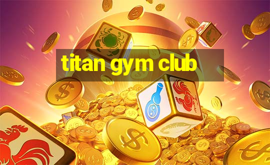 titan gym club