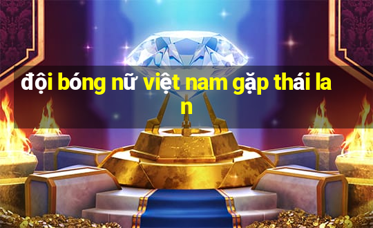 đội bóng nữ việt nam gặp thái lan