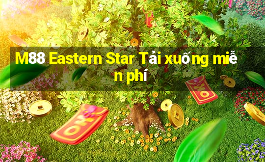 M88 Eastern Star Tải xuống miễn phí