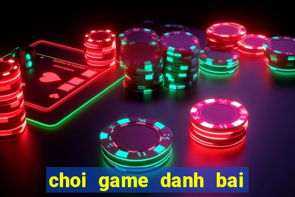 choi game danh bai tren pc