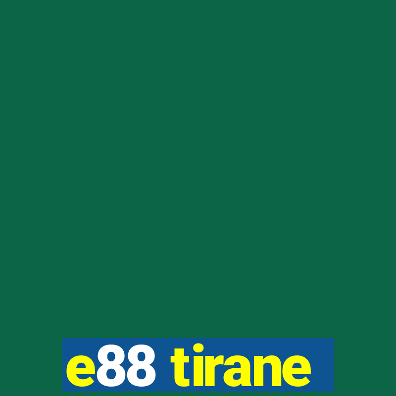 e88 tirane