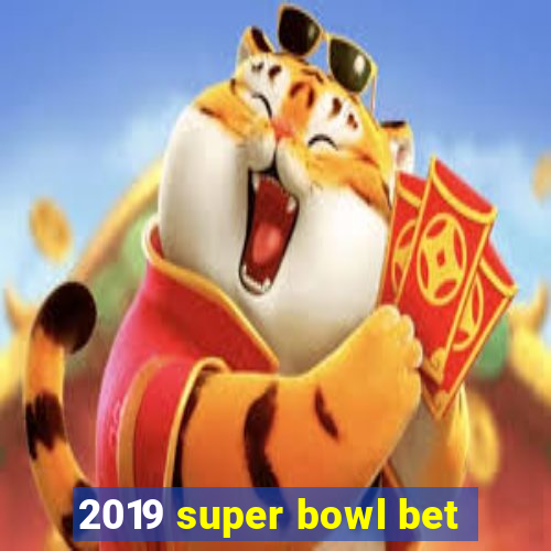 2019 super bowl bet