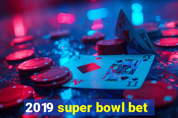 2019 super bowl bet