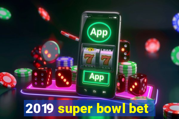 2019 super bowl bet