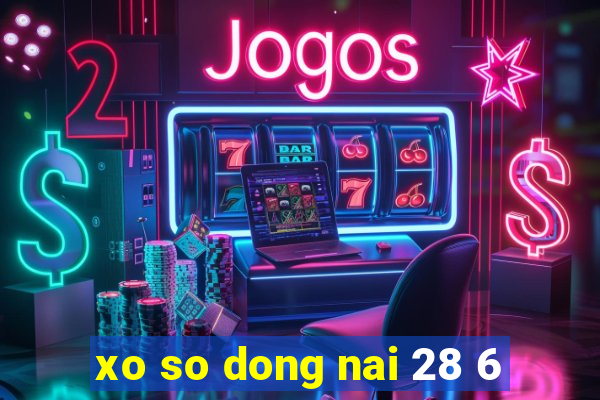 xo so dong nai 28 6