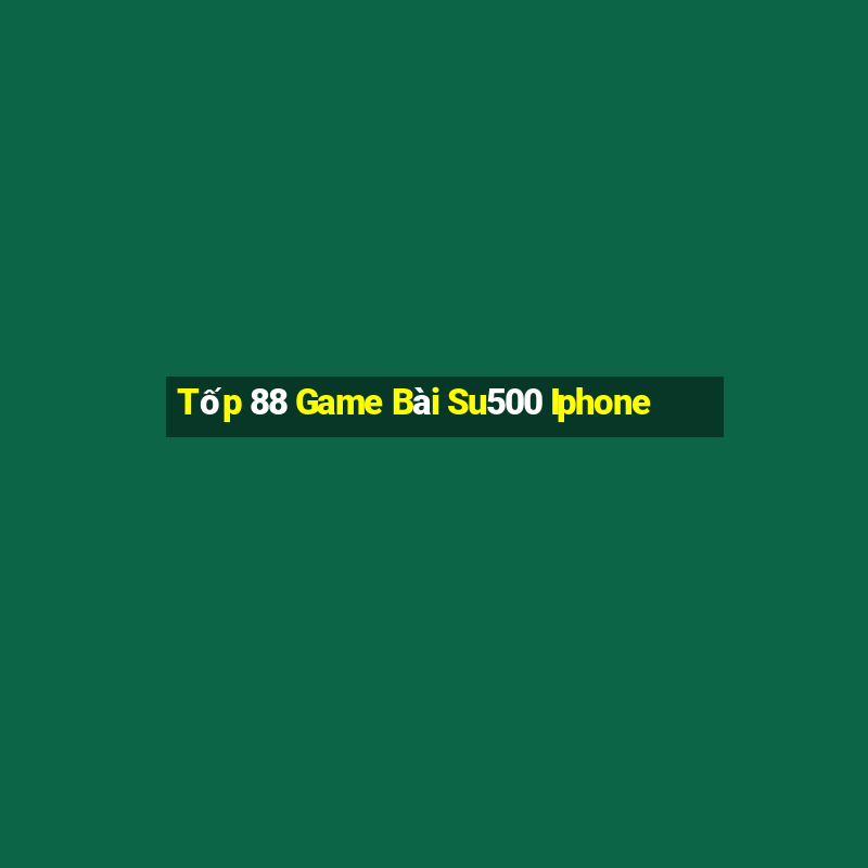 Tốp 88 Game Bài Su500 Iphone