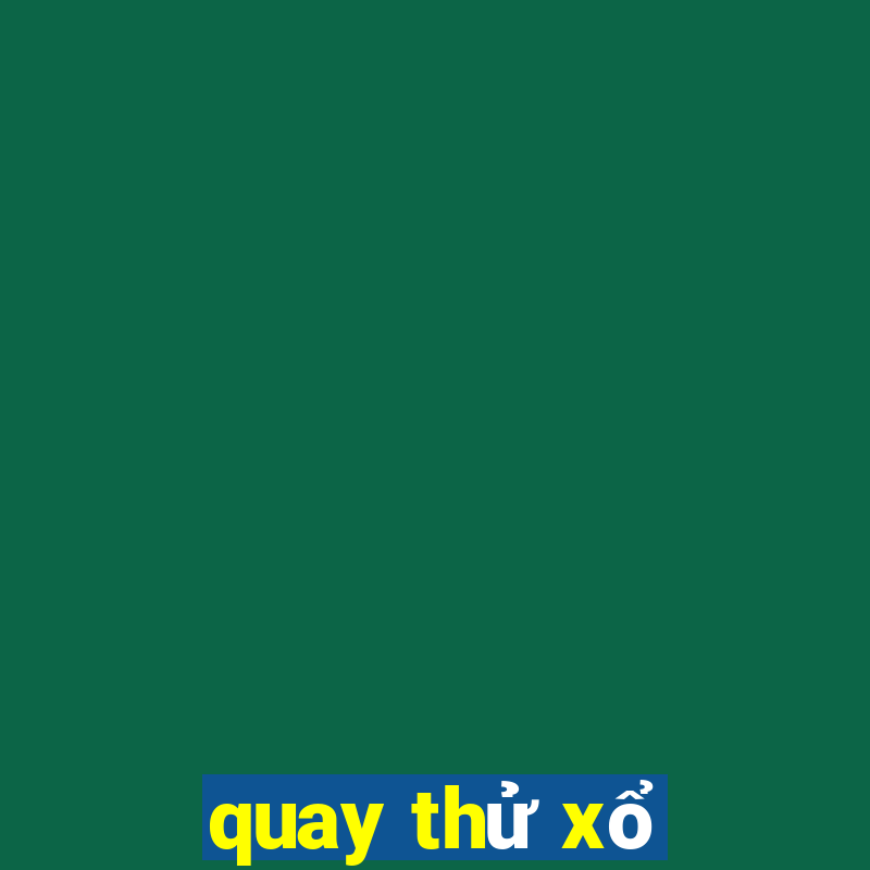 quay thử xổ