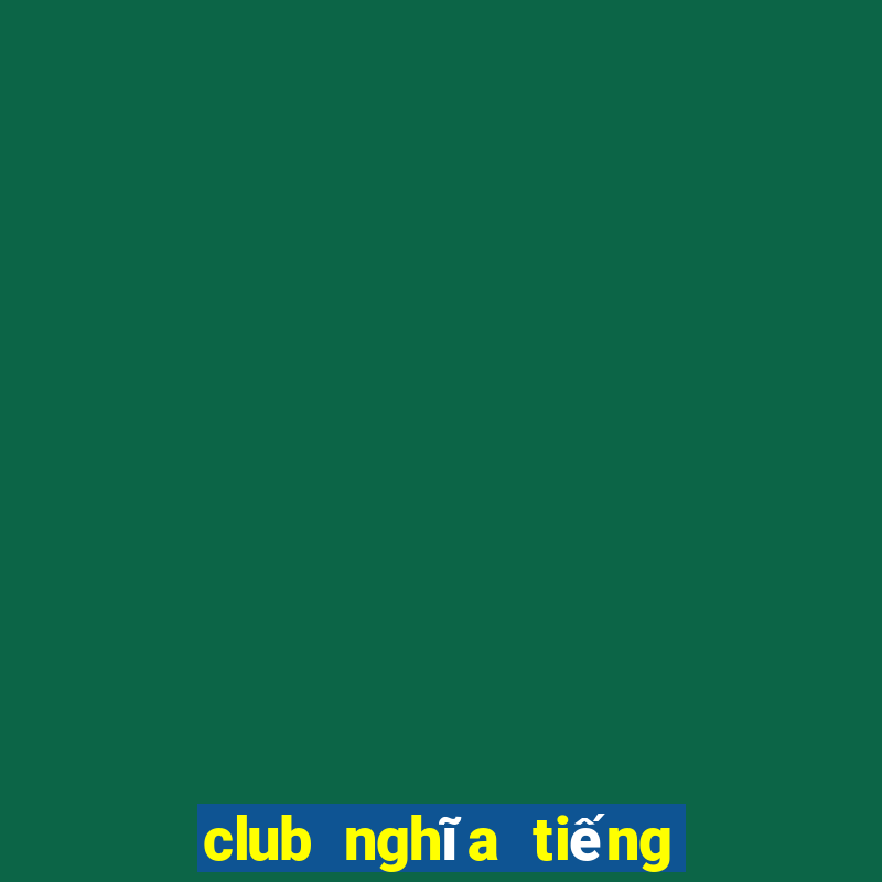 club nghĩa tiếng việt la gì