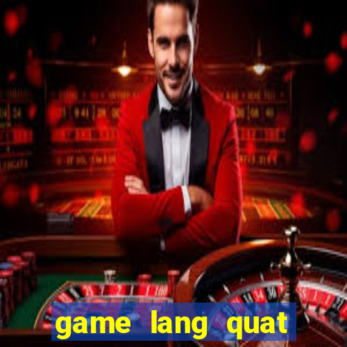 game lang quat tren zing me