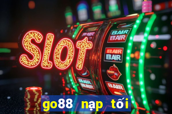 go88 nạp tối thiểu bao nhiêu