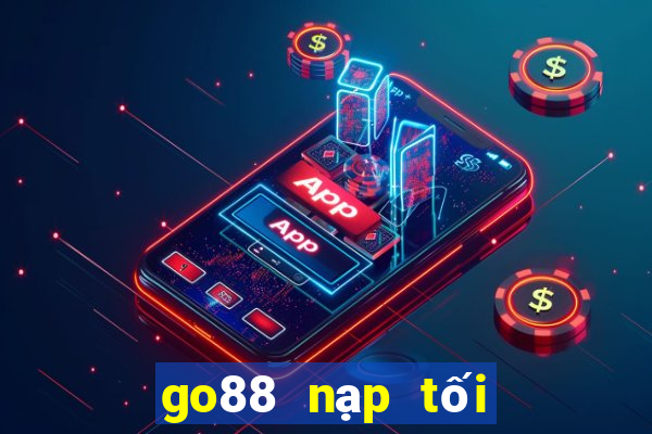 go88 nạp tối thiểu bao nhiêu