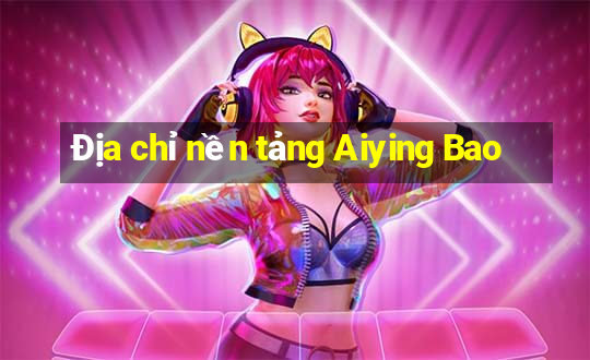 Địa chỉ nền tảng Aiying Bao