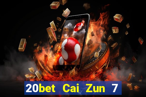 20bet Cai Zun 7 năm tải về