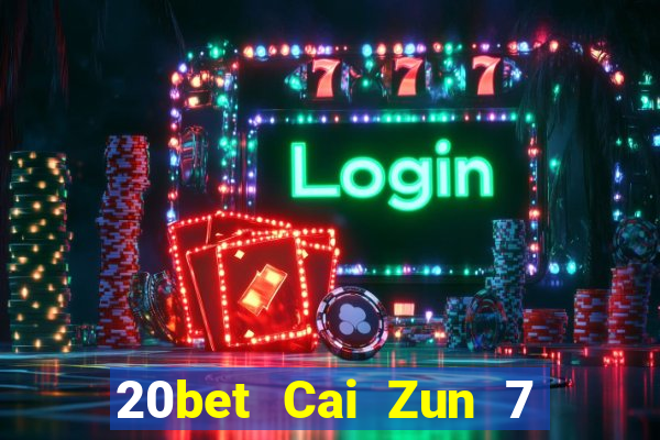 20bet Cai Zun 7 năm tải về