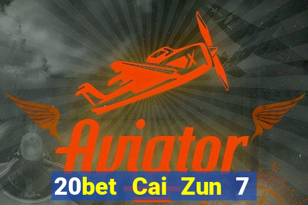 20bet Cai Zun 7 năm tải về