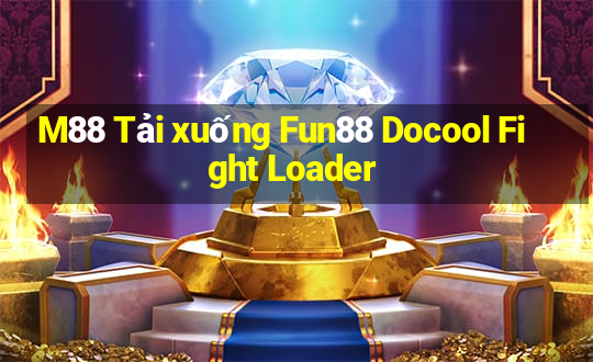 M88 Tải xuống Fun88 Docool Fight Loader