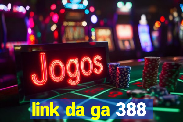 link da ga 388