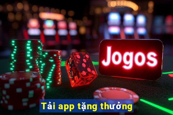 Tải app tặng thưởng