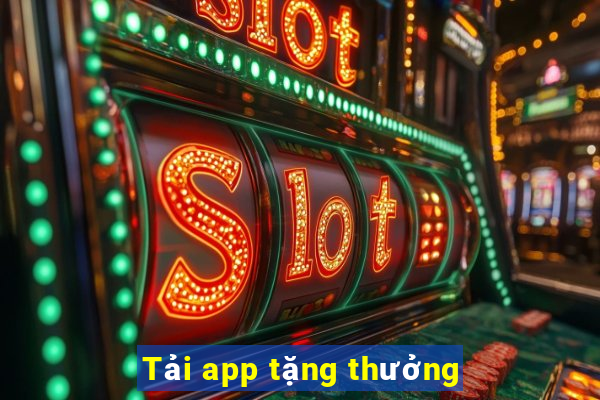 Tải app tặng thưởng