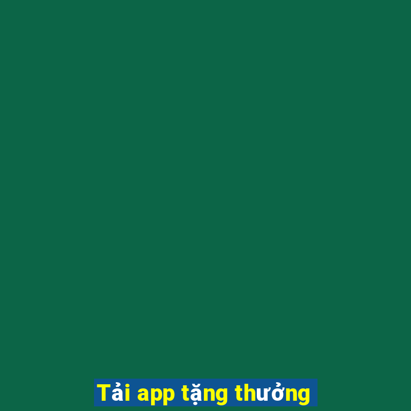 Tải app tặng thưởng