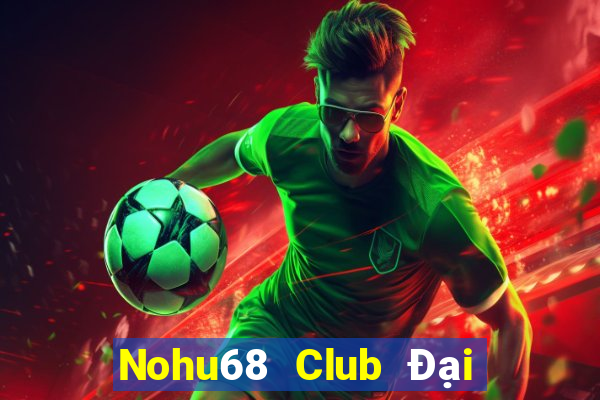 Nohu68 Club Đại Lý Cấp 1 Game Bài