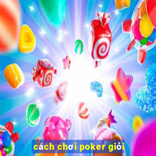 cách chơi poker giỏi