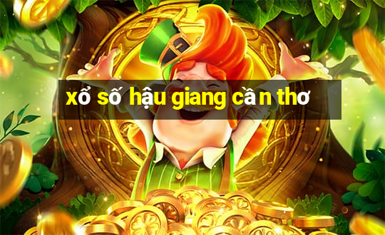 xổ số hậu giang cần thơ