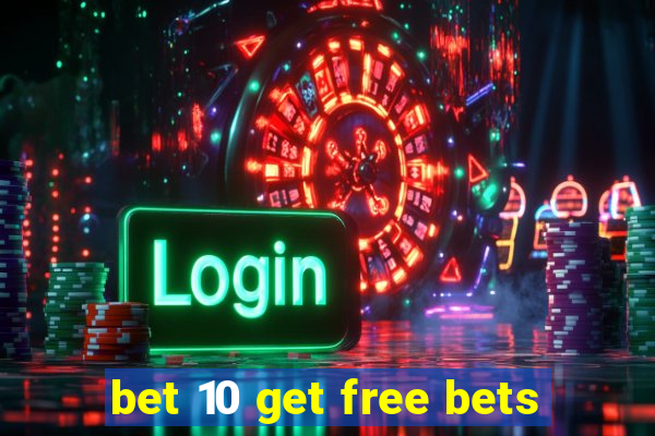 bet 10 get free bets