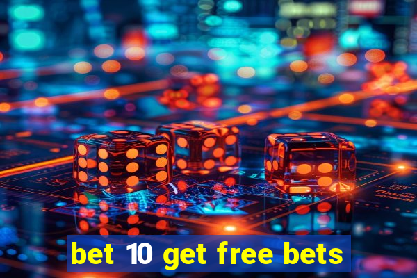 bet 10 get free bets