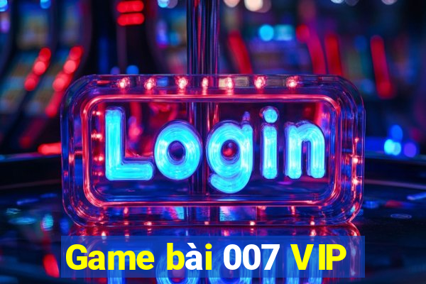 Game bài 007 VIP