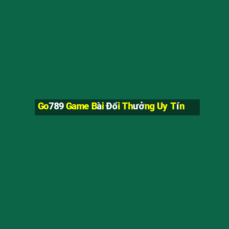 Go789 Game Bài Đổi Thưởng Uy Tín