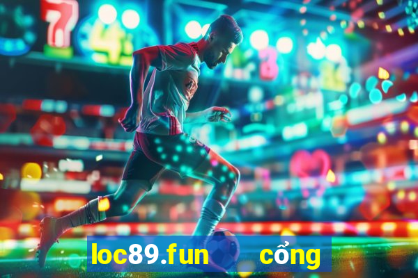 loc89.fun   cổng game quốc tế