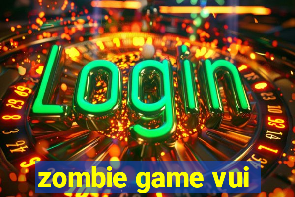 zombie game vui