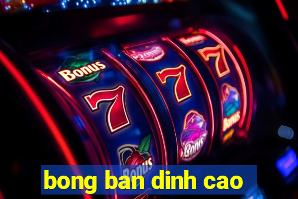 bong ban dinh cao