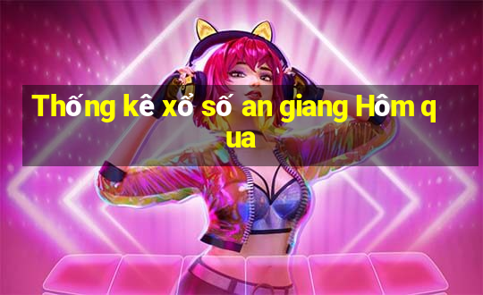 Thống kê xổ số an giang Hôm qua