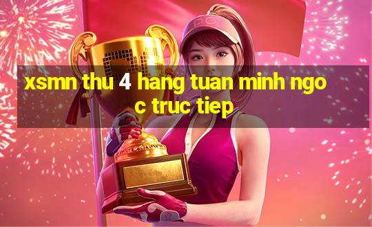 xsmn thu 4 hang tuan minh ngoc truc tiep