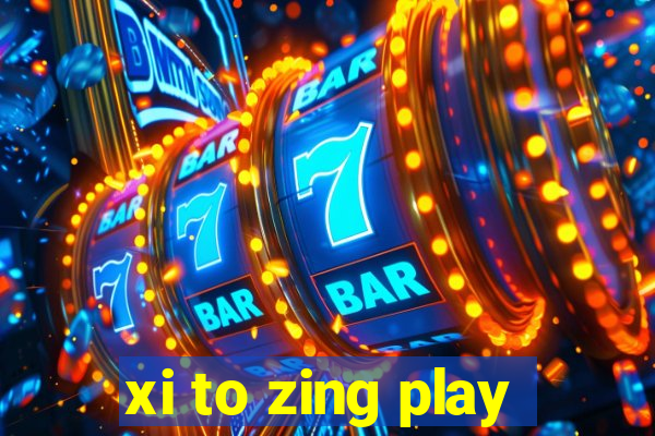 xi to zing play