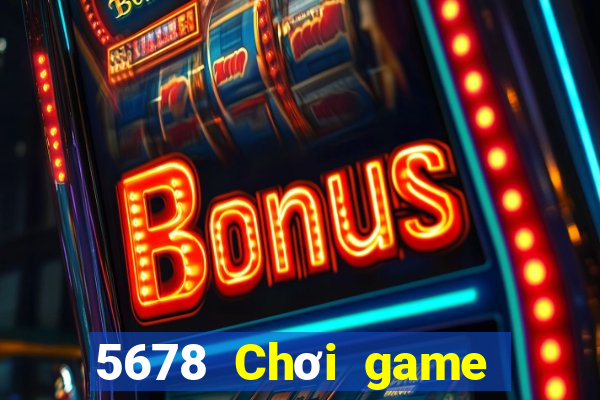 5678 Chơi game bài tốt