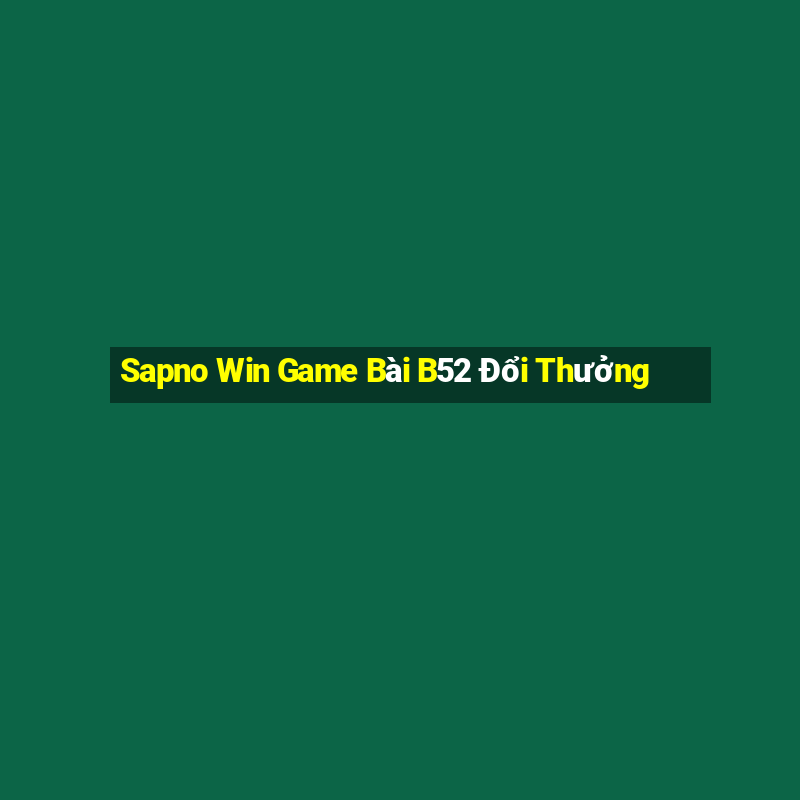 Sapno Win Game Bài B52 Đổi Thưởng